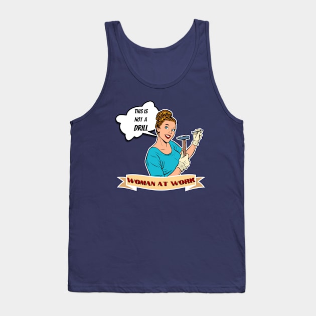 This is Not a Drill - Woman at Work Tank Top by Dreanpitch